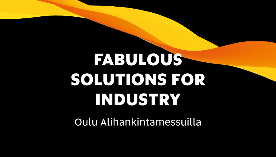 Oulu - Fabulous Solutions for Industry Alihankintamessuilla